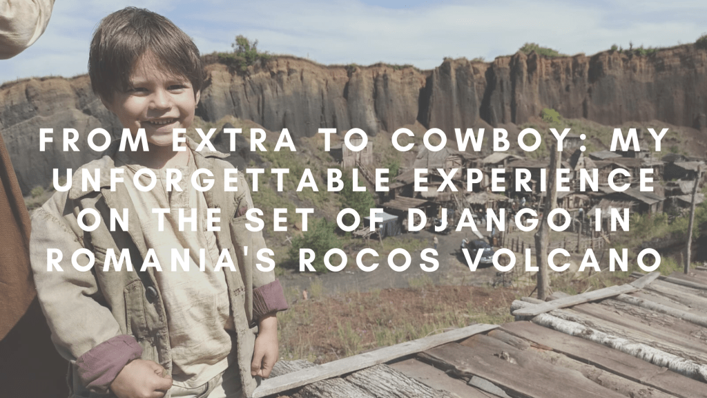 From Extra to Cowboy: My Unforgettable Experience on the Set of Django in Romania’s Racos&nbsp;Volcano