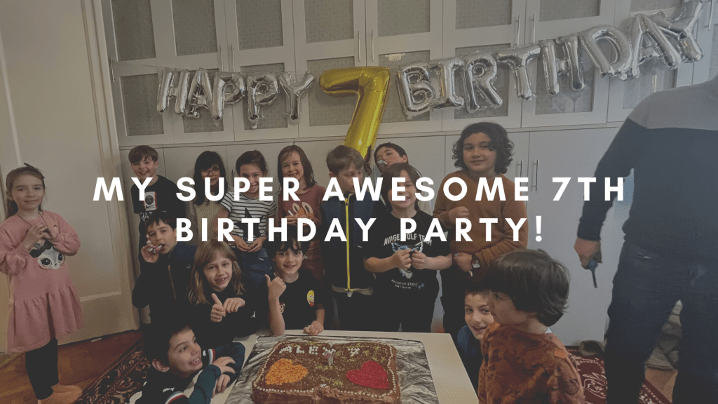 My Super Awesome 7th Birthday&nbsp;Party!